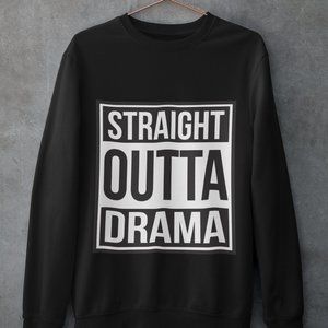 Straight Outta Drama Sweatshirt